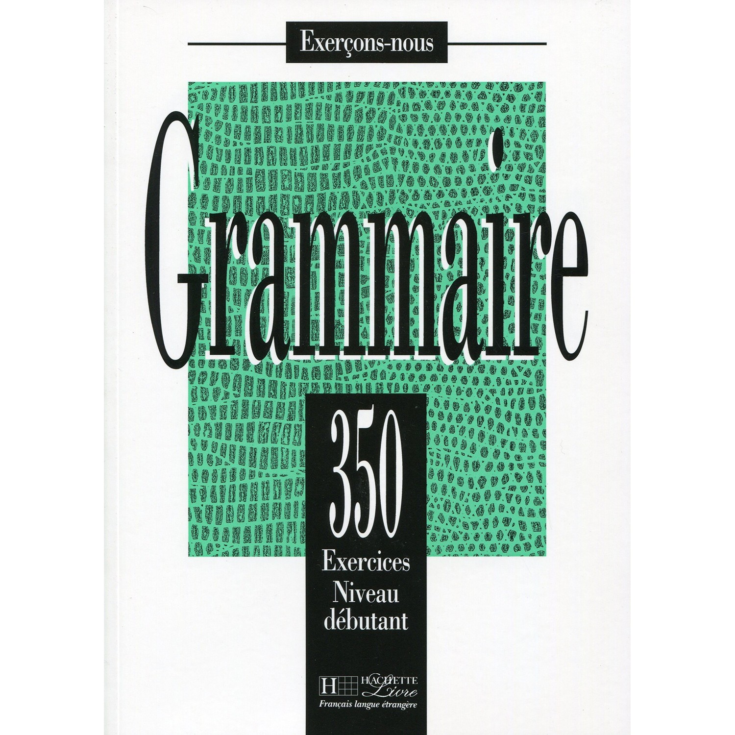 grammaire 350 exercices niveau debutant